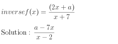 The inverse of f(x)=((2x+a))/(x+7) is (a-7x)/(x-2)